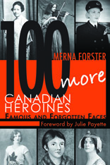 100 More Canadian Heroines: Famous and Forgotten Faces book